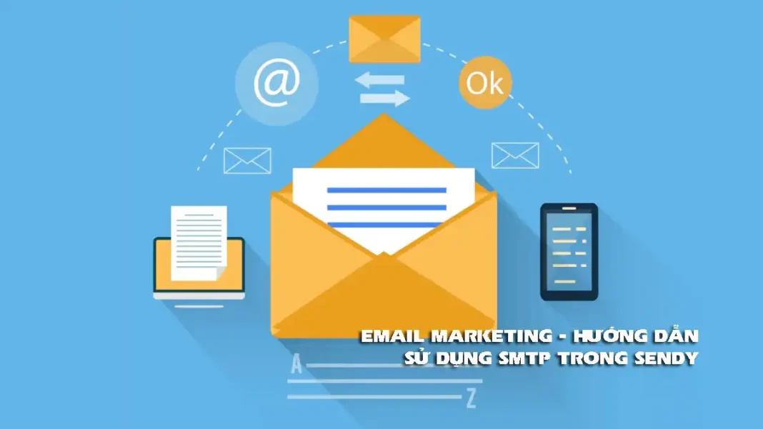 EMAIL MARKETING - HƯỚNG DẪN SỬ DỤNG SMTP TRONG SENDY