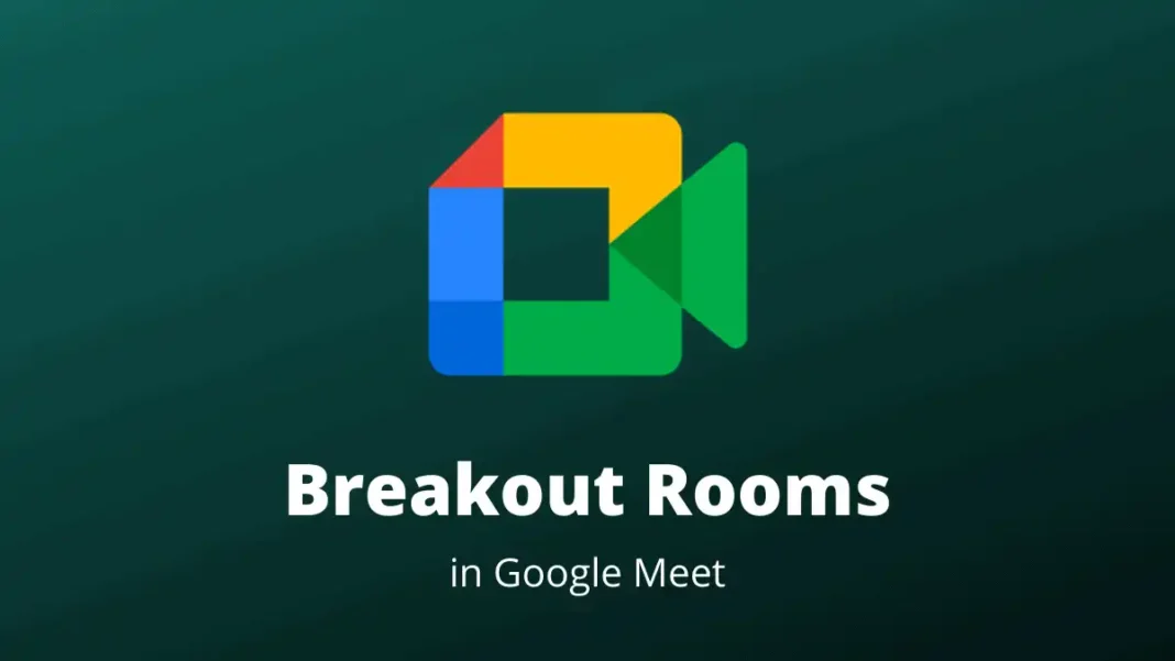 HƯỚNG DẪN SỬ DỤNG TÍNH NĂNG BREAKOUT ROOMS TRONG GOOGLE MEET