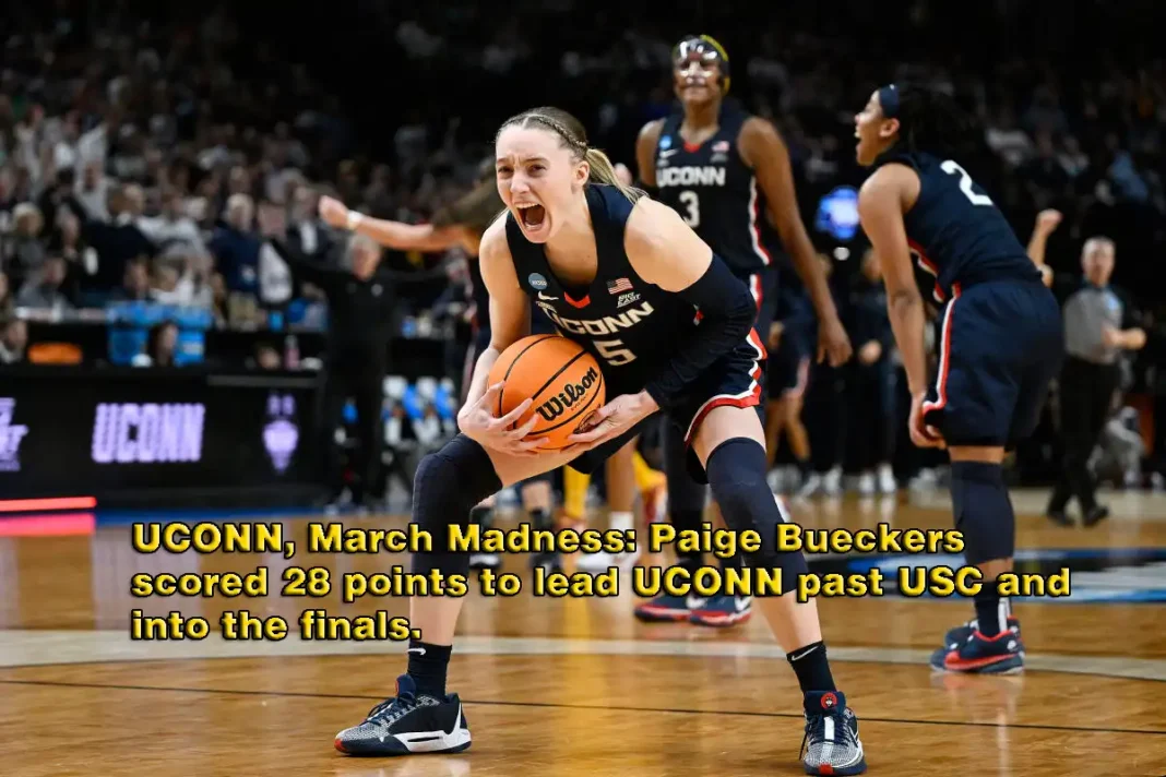 UCONN, March Madness: Paige Bueckers scored 28 points to lead UCONN past USC and into the finals.