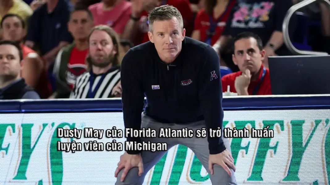 Dusty May của Florida Atlantic sẽ trở thành huấn luyện viên của Michigan