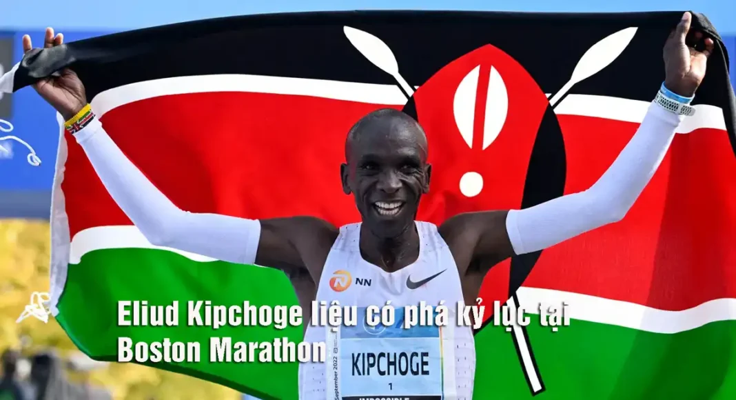 Eliud Kipchoge liệu có phá kỷ lục tại Boston Marathon