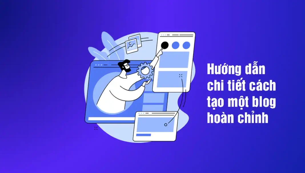 Hướng dẫn chi tiết cách tạo một blog hoàn chỉnh