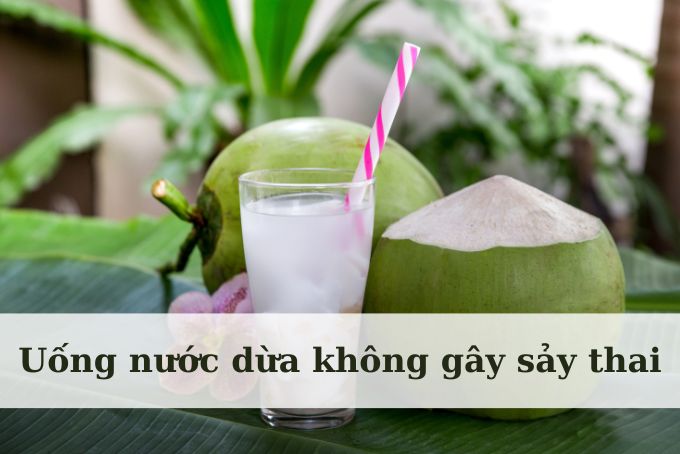 Nước dừa có gây sảy thai không?